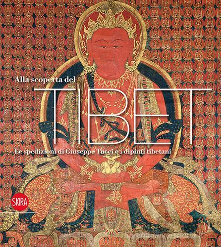 Alla scoperta del Tibet. La spedizioni di Giuseppe Tucci e i dipinti tibetani edito da Skira