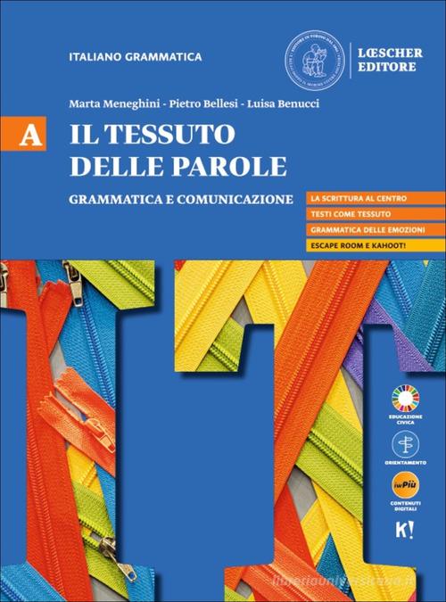 Il tessuto delle parole. Per il biennio delle Scuole superiori. Con myLIM vol. A-B di Marta Meneghini, Pietro Bellesi, Luisa Benucci edito da Loescher