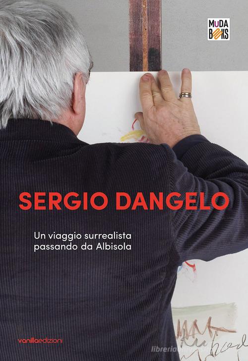 Sergio Dangelo. Un viaggio surrealista passando da Albisola edito da Vanillaedizioni