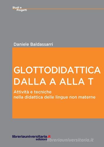 Glottodidattica dalla A alla T di Daniele Baldassarri edito da libreriauniversitaria.it