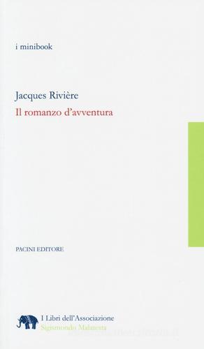 Il romanzo d'avventura di Jacques Rivière edito da Pacini Editore