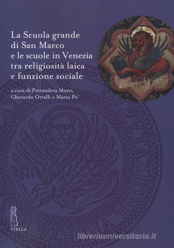 La Scuola grande di San Marco e le scuole in Venezia tra religiosità laica e funzione sociale edito da Viella