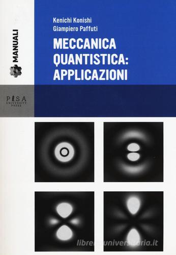 Meccanica quantistica: applicazioni. Con CD-ROM di Kenichi Konishi, Giampiero Paffuti edito da Pisa University Press