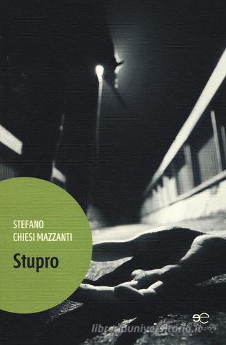 Stupro di Stefano Chiesi Mazzanti edito da Europa Edizioni