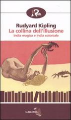 La collina dell'illusione. India magica e India coloniale di Rudyard Kipling edito da Robin