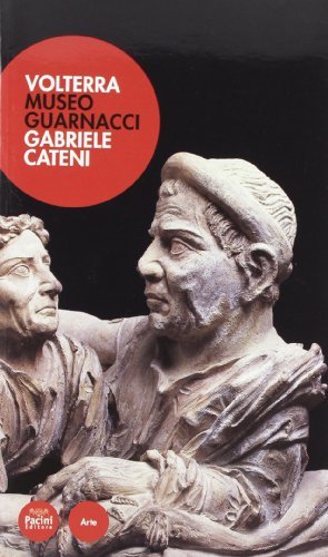 Volterra. Museo Guarnacci di Gabriele Cateni edito da Pacini Editore