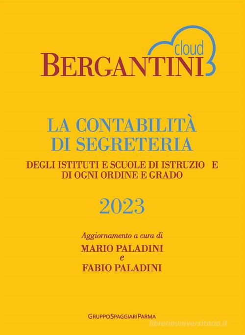 Bergantini. La contabilità di segreteria degli istituti e scuole di istruzione di ogni ordine e grado di Mario Paladini, Fabio Paladini edito da Casa Editrice Spaggiari