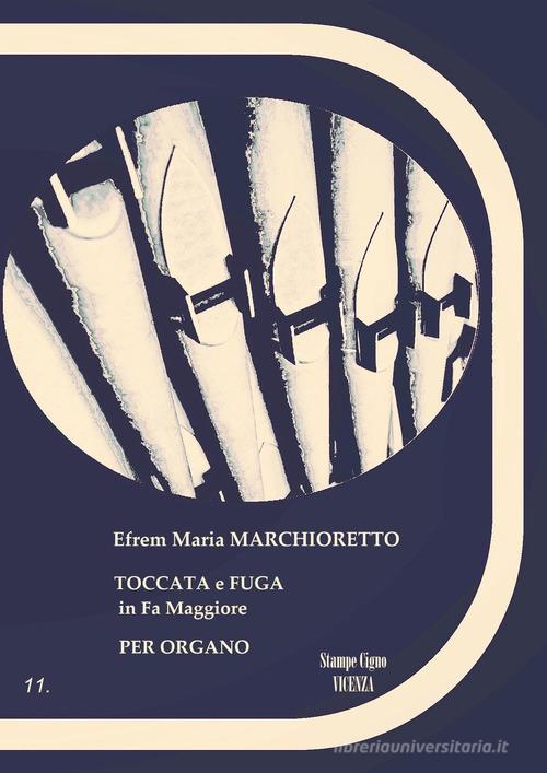 Toccata e Fuga in Fa Maggiore, per organo (R.O.11) di Efrem Maria Marchioretto edito da Youcanprint