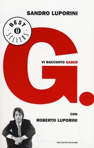 G. Vi racconto Gaber di Sandro Luporini, Roberto Luporini edito da Mondadori