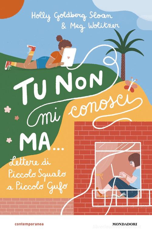 Tu non mi conosci, ma... Lettere di Piccolo Squalo a Piccolo Gufo di Holly Goldberg Sloan, Meg Wolitzer edito da Mondadori