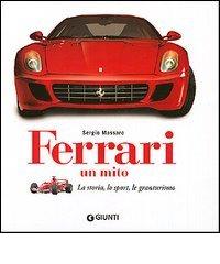 Ferrari. Un mito. La storia, lo sport, le granturismo di Sergio Massaro edito da Giunti Editore