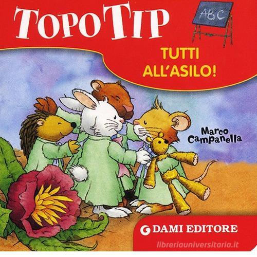 Topo Tip. Tutti all'asilo! di Marco Campanella edito da Dami Editore