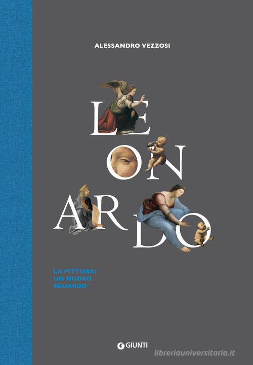 Leonardo. La pittura: un nuovo sguardo di Alessandro Vezzosi edito da Giunti Editore