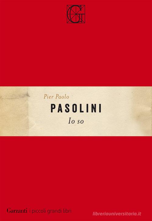 Io so di Pier Paolo Pasolini edito da Garzanti