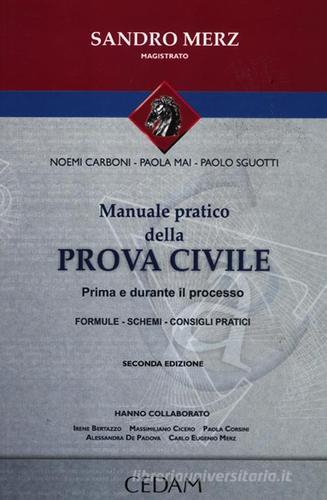 Manuale pratico della prova civile. Prima e durnte il processo di Noemi Carboni, Paola Mai, Paolo Sguotti edito da CEDAM