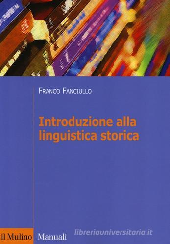 Introduzione alla linguistica storica di Franco Fanciullo edito da Il Mulino