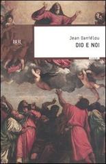 Dio e noi di Jean Daniélou edito da Rizzoli