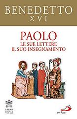 Paolo. Le sue lettere, il suo insegnamento di Benedetto XVI (Joseph Ratzinger) edito da San Paolo Edizioni