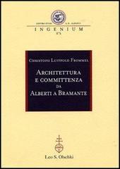 Architettura e committenza da Alberti a Bramante. Ediz. illustrata di Christoph Luitpold Frommel edito da Olschki