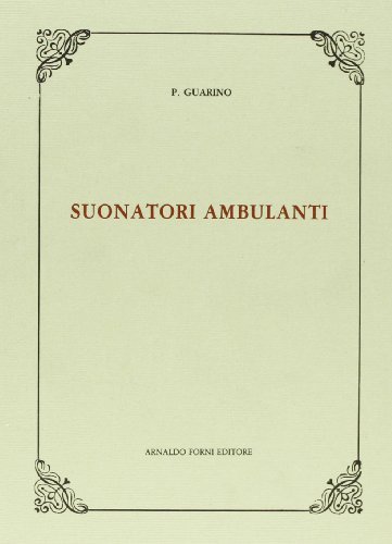 Suonatori ambulanti (rist. anast. 1889) di P. Guarino edito da Forni