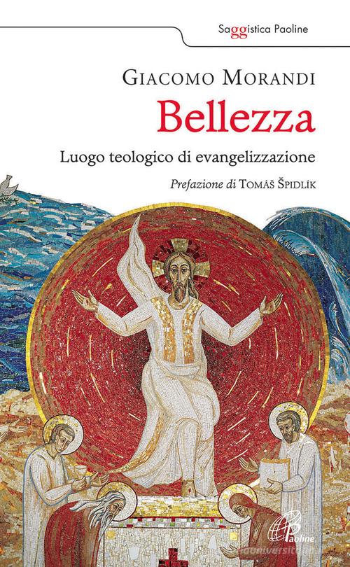 Bellezza. Luogo teologico di evangelizzazione di Giacomo Morandi edito da Paoline Editoriale Libri