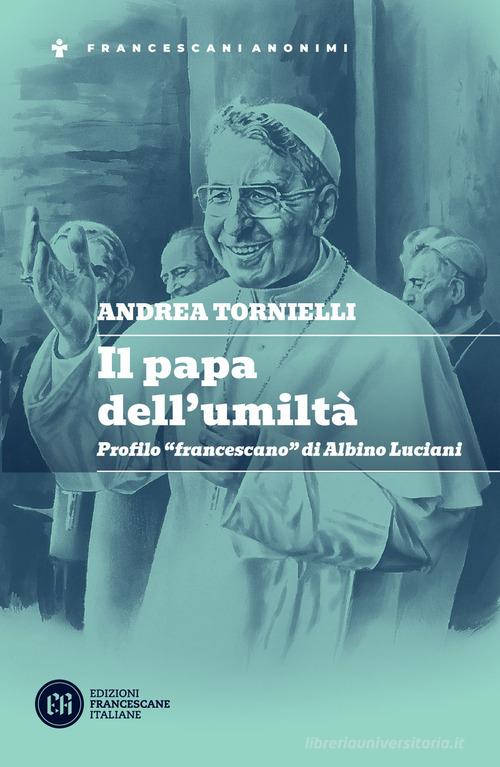 Il papa dell'umiltà. Profilo «francescano» di Albino Luciani di Andrea Tornielli edito da Edizioni Francescane Italiane