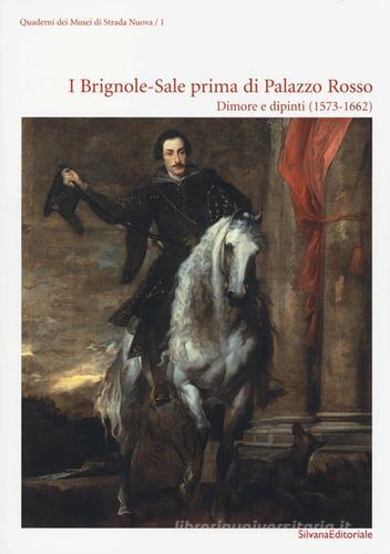 I Brignole-Sale prima di Palazzo Rosso. Dimore e dipinti (1573-1662) edito da Silvana