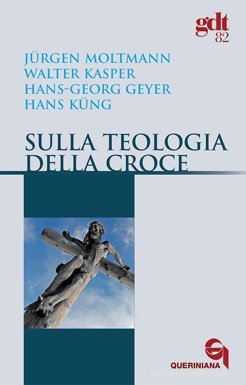 Sulla teologia della croce di Jürgen Moltmann, Walter Kasper, Hans-Georg Geyger edito da Queriniana