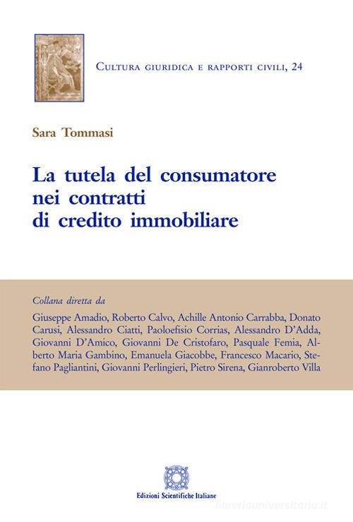 La tutela del consumatore nei contratti di credito immobiliare di Sara Tommasi edito da Edizioni Scientifiche Italiane
