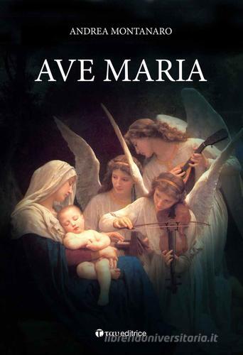 Ave Maria di Andrea Montanaro edito da Tau