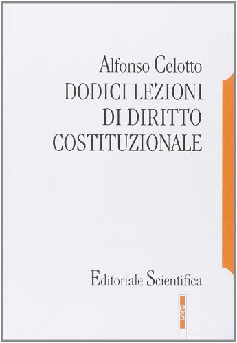 Dodici lezioni di diritto costituzionale di Alfonso Celotto edito da Editoriale Scientifica