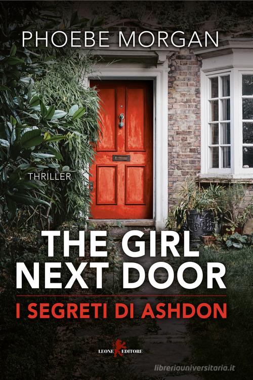 The girl next door. I segreti di Ashdon di Phoebe Morgan edito da Leone