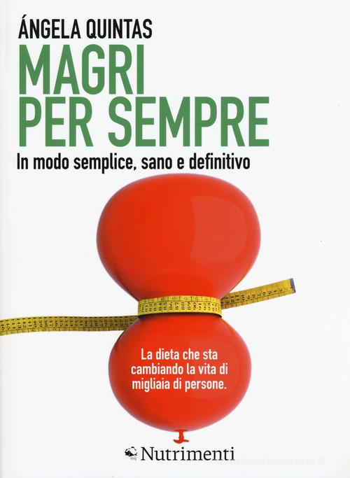 Magri per sempre. In modo semplice, sano e definitivo di Ángela Quintas edito da Nutrimenti