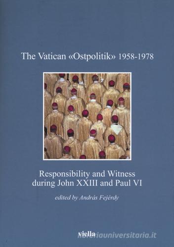 The vatican «Ostpolitik» 1958-1978. Responsibility and witness during John XXIII and Paul VI edito da Viella
