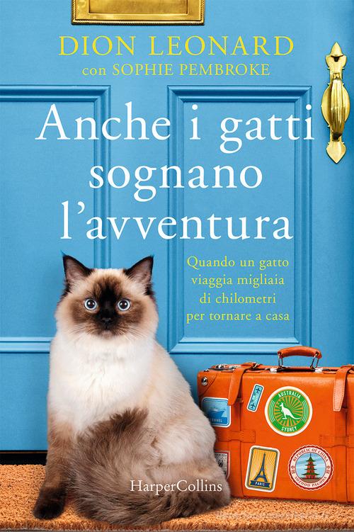 Anche i gatti sognano l'avventura di Dion Leonard, Sophie Pembroke edito da HarperCollins Italia