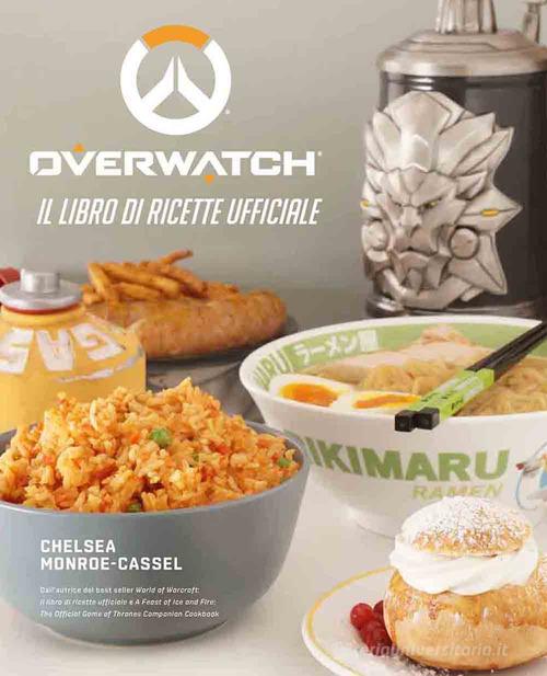 Overwatch. Il libro di ricette ufficiale di Chelsea Monroe-Cassel edito da Magic Press