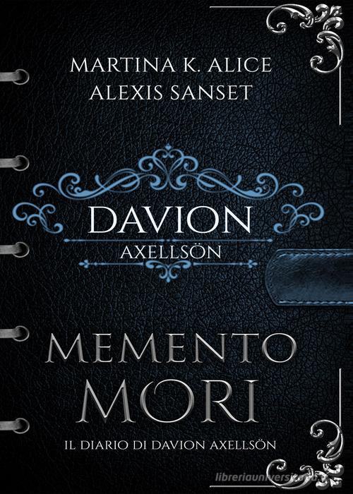 Memento mori. Il diario di Davion Axellsön di Martina K. Alice, Alexis Sanset edito da PubMe