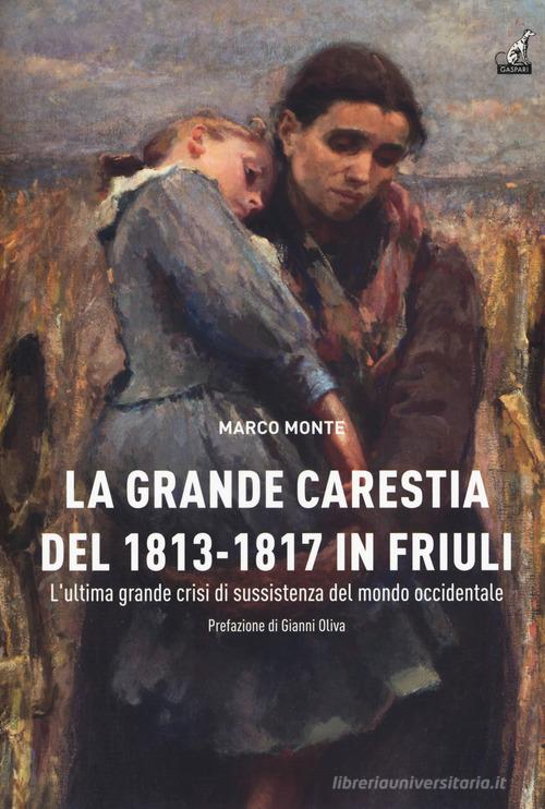 La carestia del 18131817 in Friuli. L'ultima grande crisi di