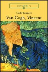Van Gogh, Vincent di Carlo Ferrucci edito da Aracne