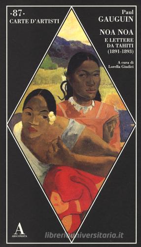 Noa Noa e lettere da Tahiti (1891-1893) di Paul Gauguin edito da Abscondita