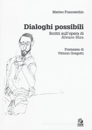Dialoghi possibili. Scritti sull'opera di Alvaro Siza di Matteo Franceschin edito da CLEAN