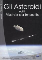 Gli asteroidi ed il rischio da impatto di Mario Di Martino edito da Masso delle Fate