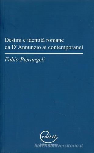 Destini e identità romane da D'Annunzio ai contemporanei di Fabio Pierangeli edito da Edilazio