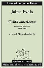 Civiltà americana. Scritti sugli Stati Uniti (1930-1968) di Julius Evola edito da Controcorrente