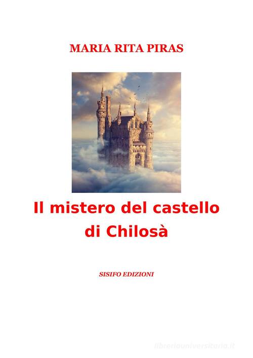 Il mistero del castello di Chilosà di Maria Rita Piras edito da Sisifo