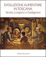 Evoluzione alimentare in Toscana. Versilia, Lunigiana e Garfagnana di Boris Giannaccini edito da Pezzini