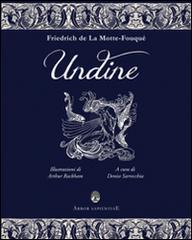 Undine. La favola di Friedrich de La Motte-Fouqué di Denise Sarrecchia edito da Arbor Sapientiae Editore