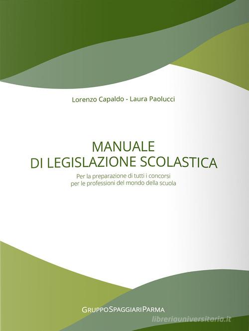 Manuale di legislazione scolastica. Per la preparazione di tutti i concorsi per le professioni del mondo della scuola di Laura Paolucci, Lorenzo Capaldo edito da Casa Editrice Spaggiari