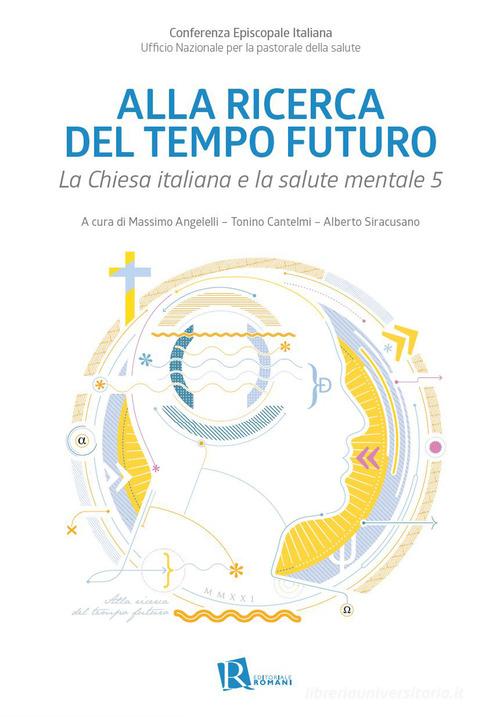 Alla ricerca del tempo futuro. La Chiesa italiana e la salute mentale 5 edito da Editoriale Romani