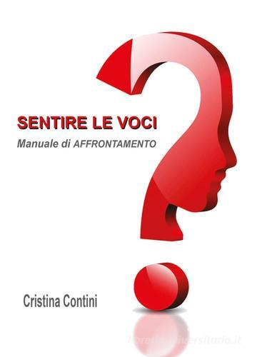 Sentire le voci. Manuale di affrontamento. Ediz. multilingue di Cristina Contini edito da Autopubblicato